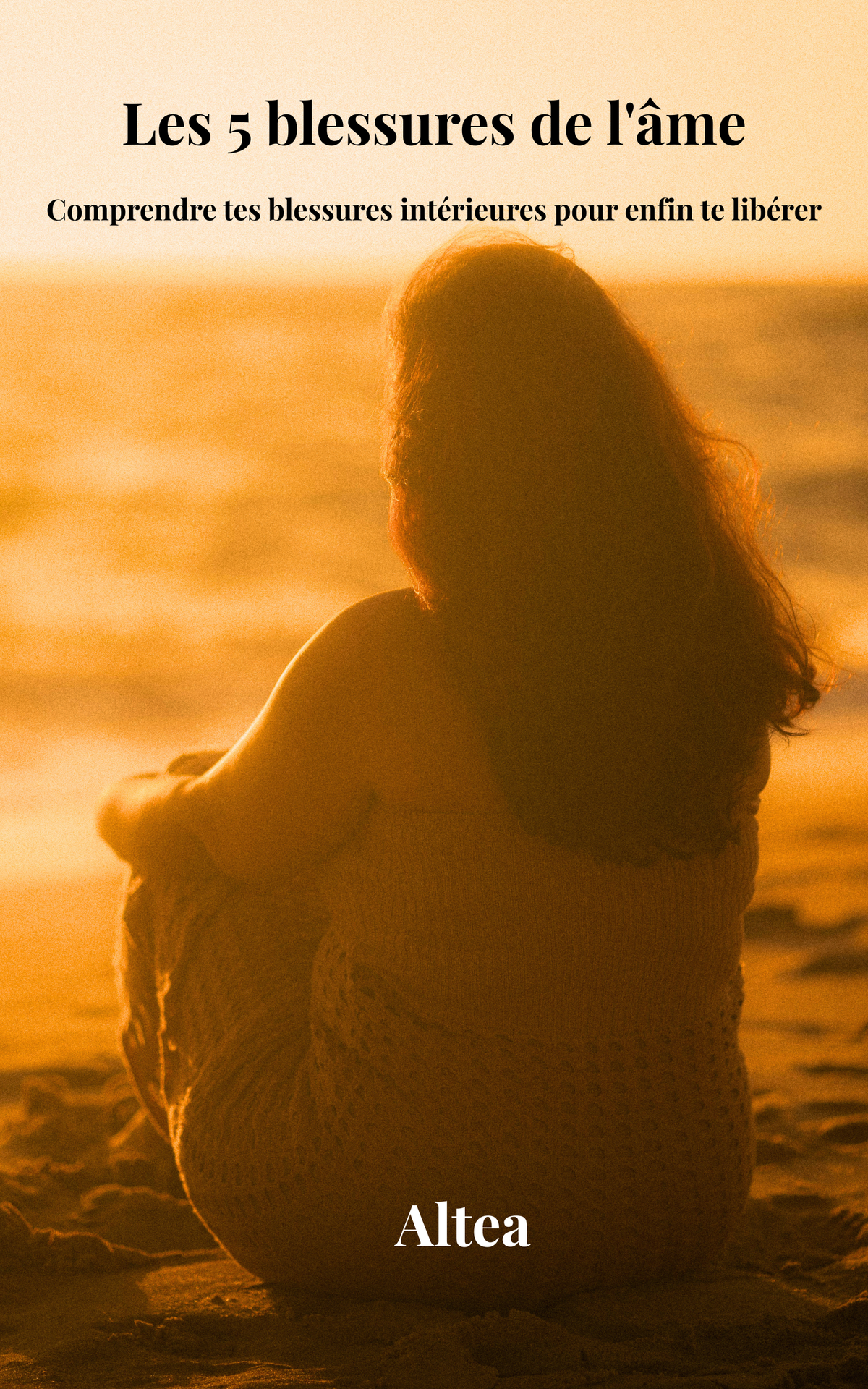 Les 5 Blessures de l'Âme - Guérir la Trahison, le Rejet, l'Humiliation, l'Injustice et l'Abandon