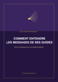 Comment Entendre ses Guides Spirituels - Se Connecter et Recevoir leurs Messages
