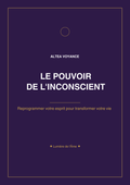 Le Pouvoir de l'Inconscient - Comprendre ce que votre Esprit Crée à votre Insu