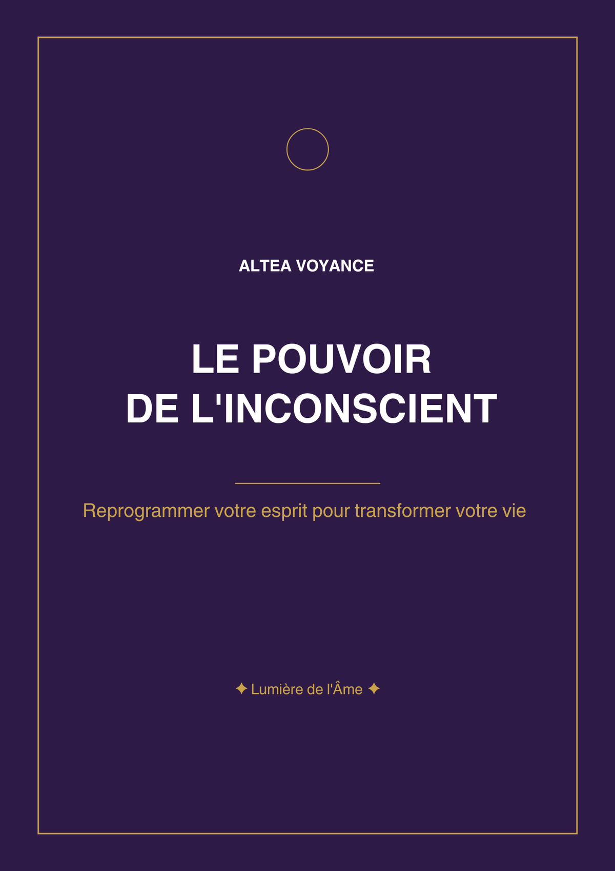Le Pouvoir de l'Inconscient - Comprendre ce que votre Esprit Crée à votre Insu