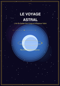 Le Voyage Astral - Sortie de Corps, Pratique et Guide Complet